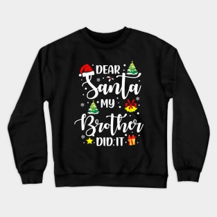 Dear Santa My Brother Did It Funny Xmas Gifts Crewneck Sweatshirt